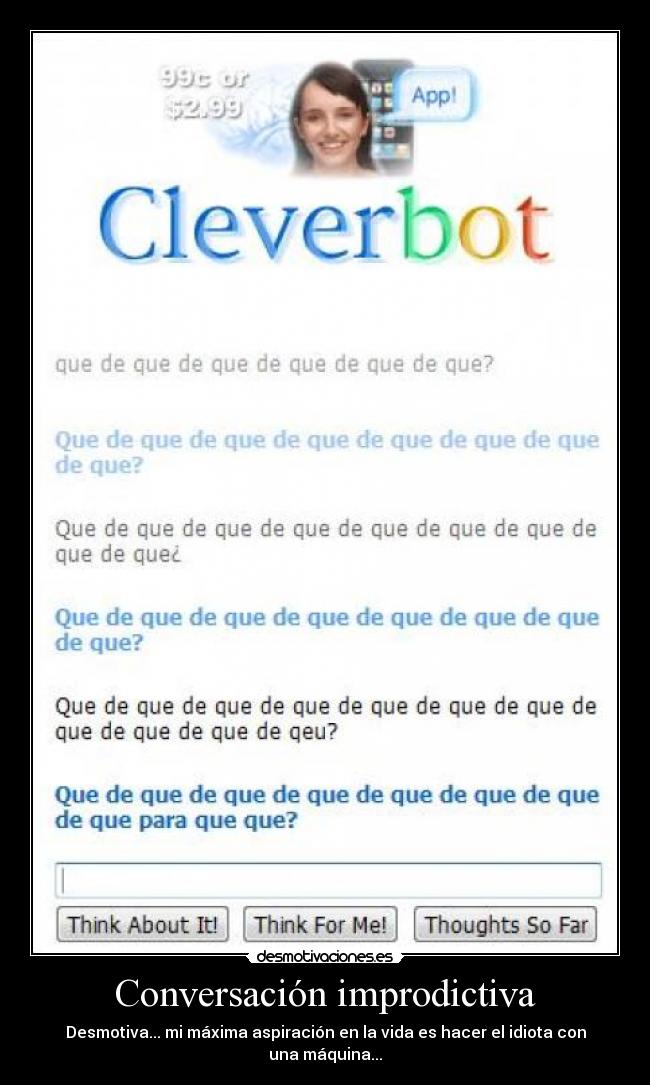 Conversación improdictiva - Desmotiva... mi máxima aspiración en la vida es hacer el idiota con una máquina...