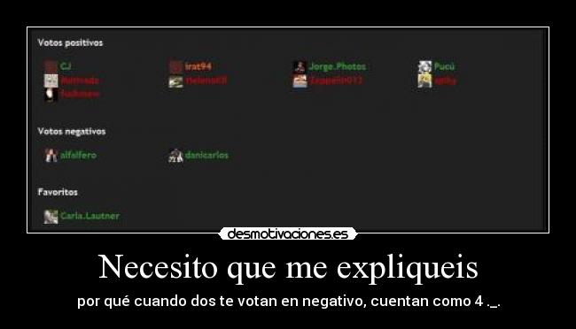 Necesito que me expliqueis - por qué cuando dos te votan en negativo, cuentan como 4 ._.