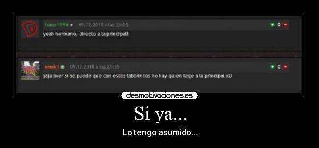 Si ya... - Lo tengo asumido...