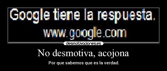 No desmotiva, acojona -