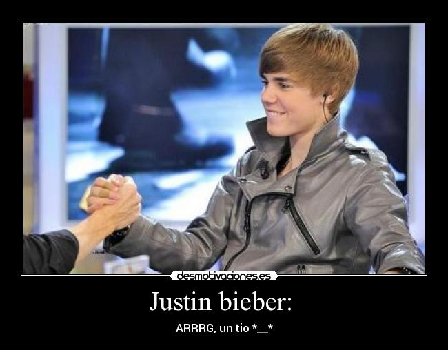Justin bieber: - ARRRG, un tio *__*
