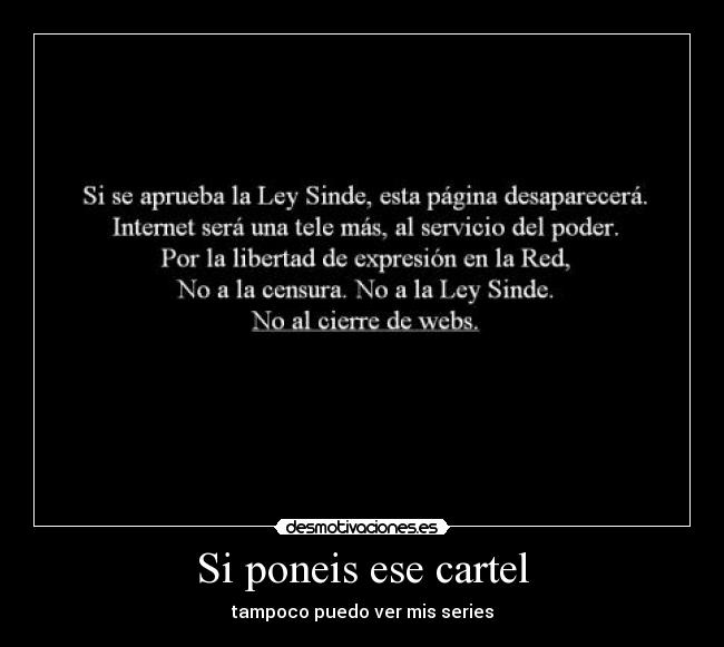 Si poneis ese cartel - tampoco puedo ver mis series