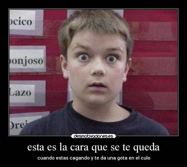 esta es la cara que se te queda -