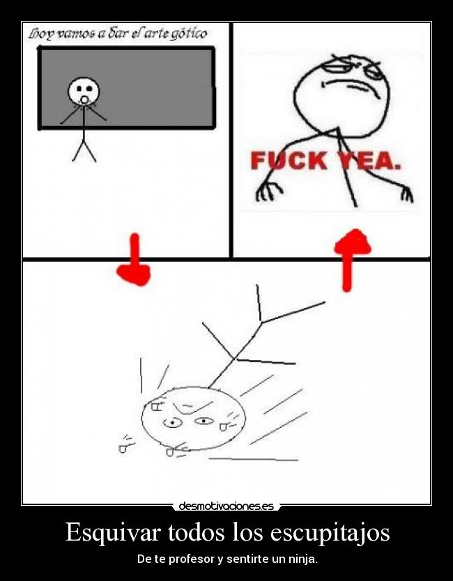 Esquivar todos los escupitajos - De te profesor y sentirte un ninja.