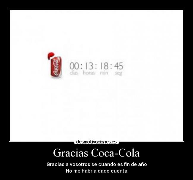 Gracias Coca-Cola - Gracias a vosotros se cuando es fin de año
No me habria dado cuenta