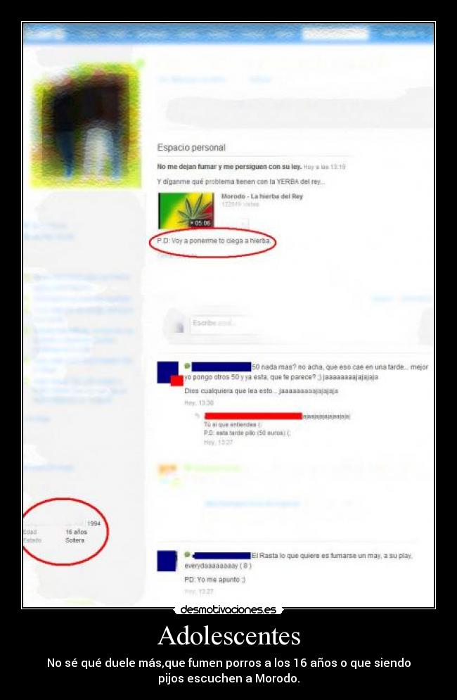Adolescentes - No sé qué duele más,que fumen porros a los 16 años o que siendo
pijos escuchen a Morodo.