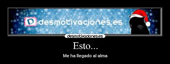 Esto... - Me ha llegado al alma