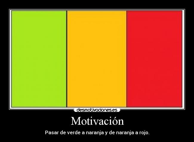 Motivación - Pasar de verde a naranja y de naranja a rojo.