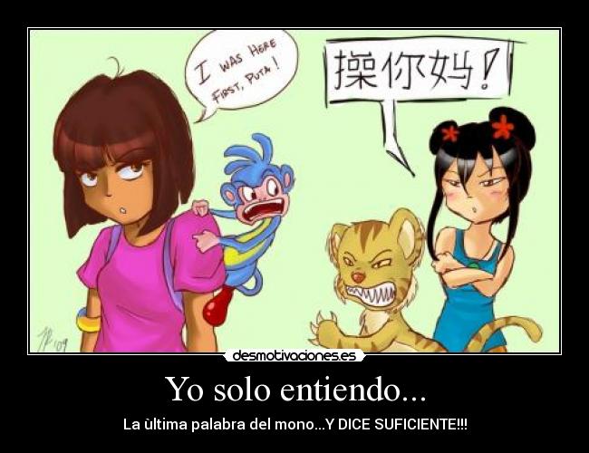 Yo solo entiendo... - La ùltima palabra del mono...Y DICE SUFICIENTE!!!