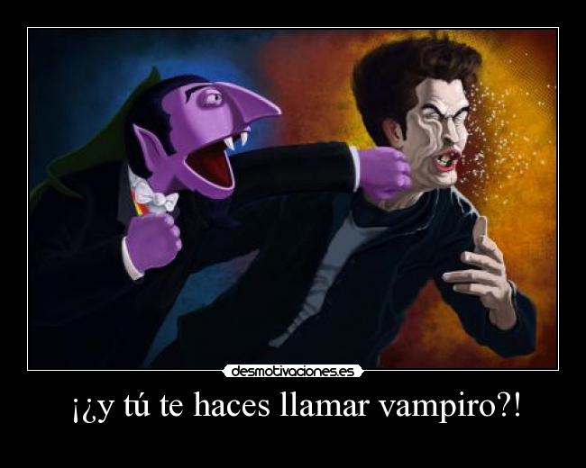 ¡¿y tú te haces llamar vampiro?! - 