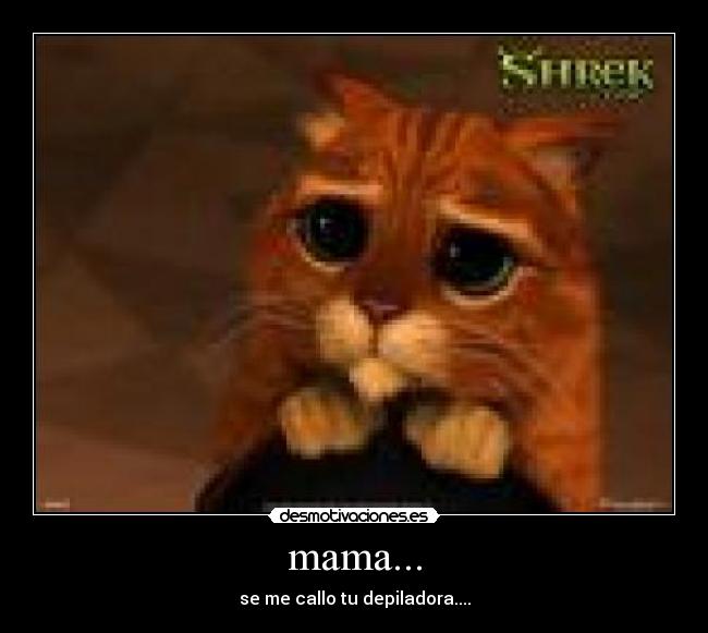 mama... - se me callo tu depiladora....