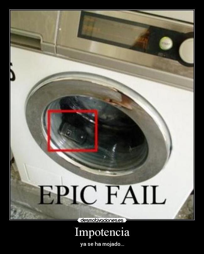 Impotencia - ya se ha mojado...