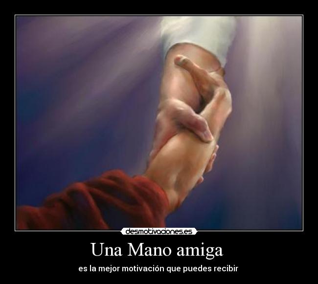 Una Mano amiga - es la mejor motivación que puedes recibir