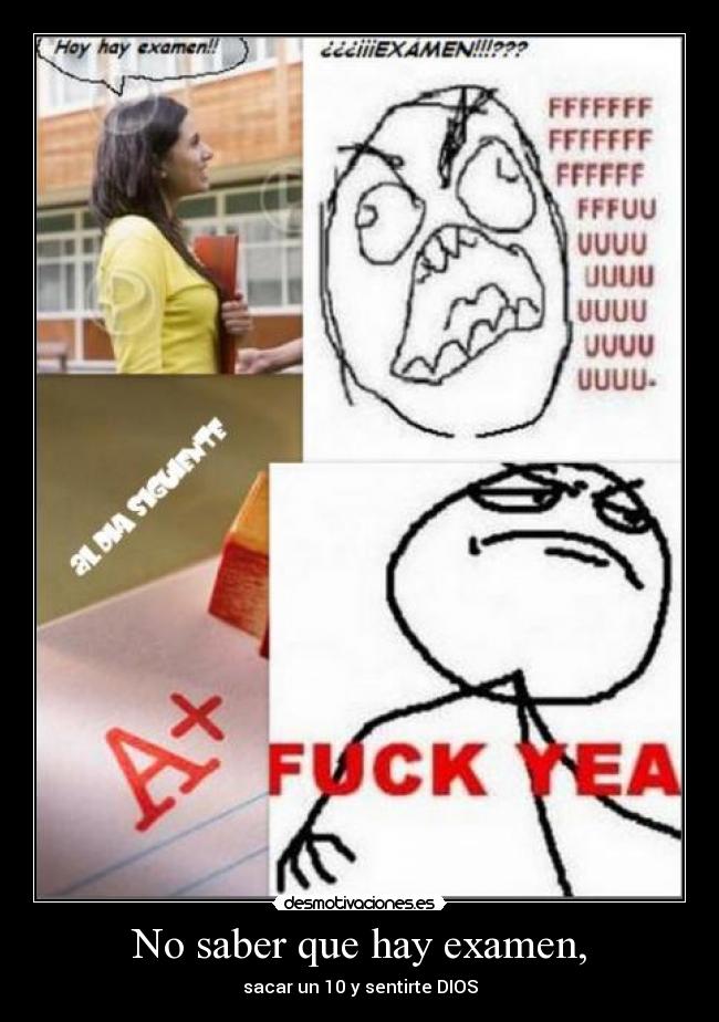 No saber que hay examen, - sacar un 10 y sentirte DIOS