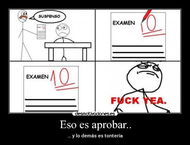 Eso es aprobar.. - ... y lo demás es tontería