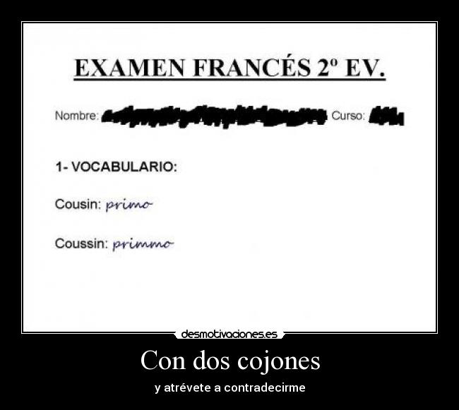 Con dos cojones - y atrévete a contradecirme