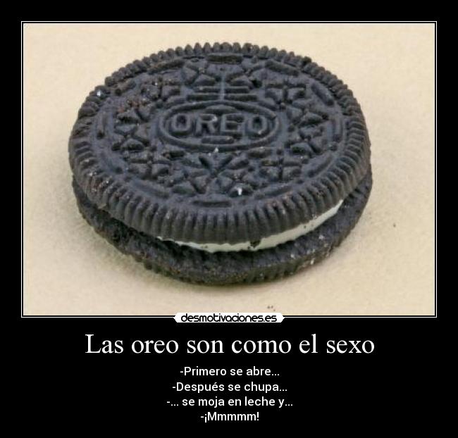 Las oreo son como el sexo - 