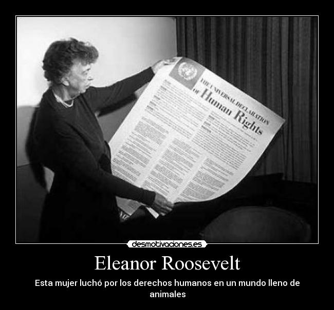 Eleanor Roosevelt - Esta mujer luchó por los derechos humanos en un mundo lleno de animales