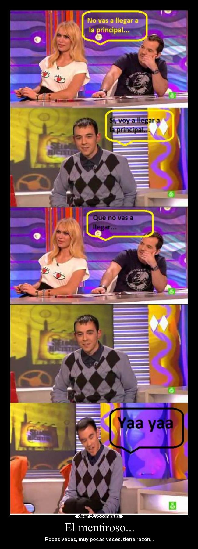 El mentiroso... - Pocas veces, muy pocas veces, tiene razón...