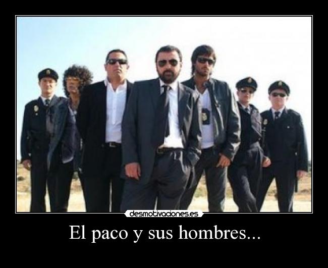 El paco y sus hombres... -