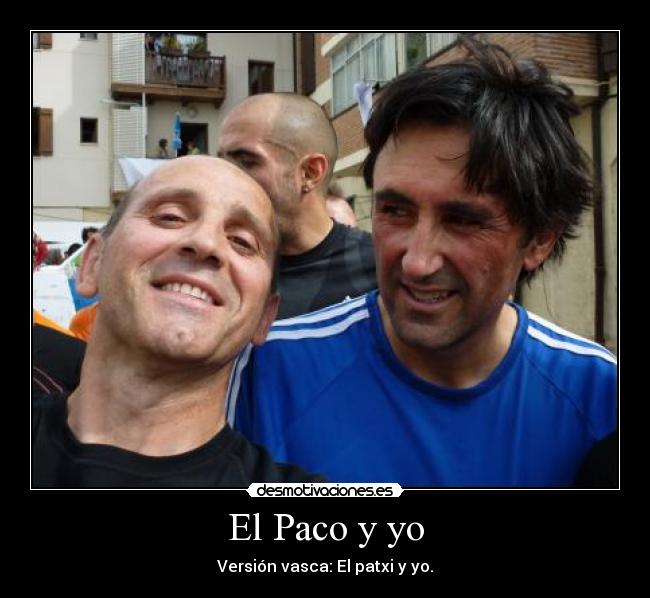 El Paco y yo - Versión vasca: El patxi y yo.