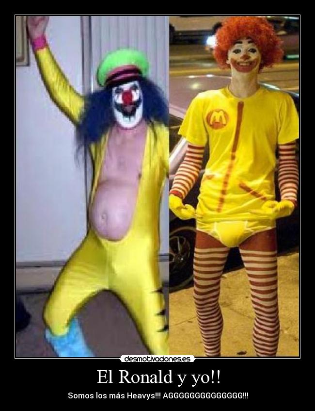 El Ronald y yo!! - Somos los más Heavys!!! AGGGGGGGGGGGGGG!!!