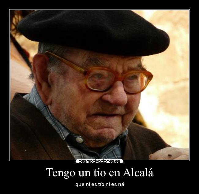 Tengo un tío en Alcalá - que ni es tío ni es ná