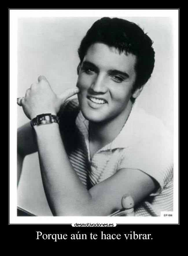Porque aún te hace vibrar. -