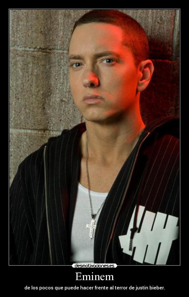 Eminem - de los pocos que puede hacer frente al terror de justin bieber.