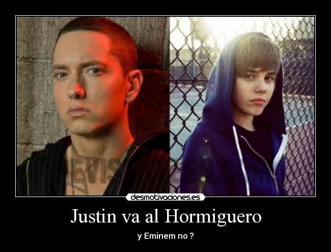 Justin va al Hormiguero - y Eminem no ?