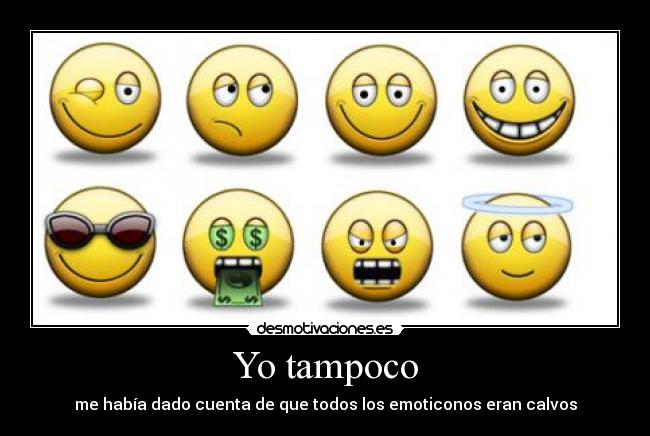 Yo tampoco - me había dado cuenta de que todos los emoticonos eran calvos