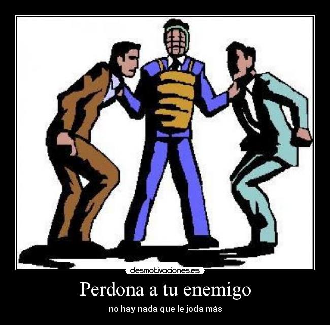 carteles enemigo perdona enemigo kirssar desmotivaciones