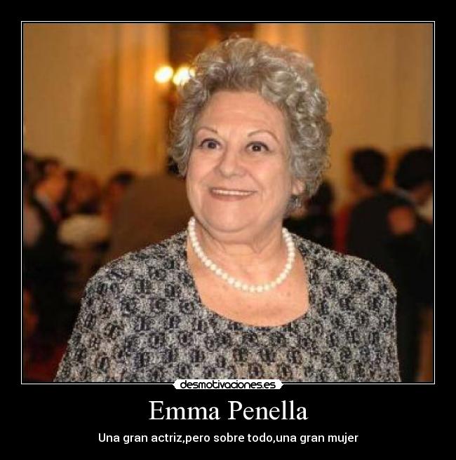 Emma Penella - Una gran actriz,pero sobre todo,una gran mujer