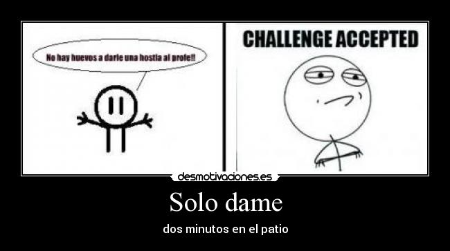 Solo dame - dos minutos en el patio