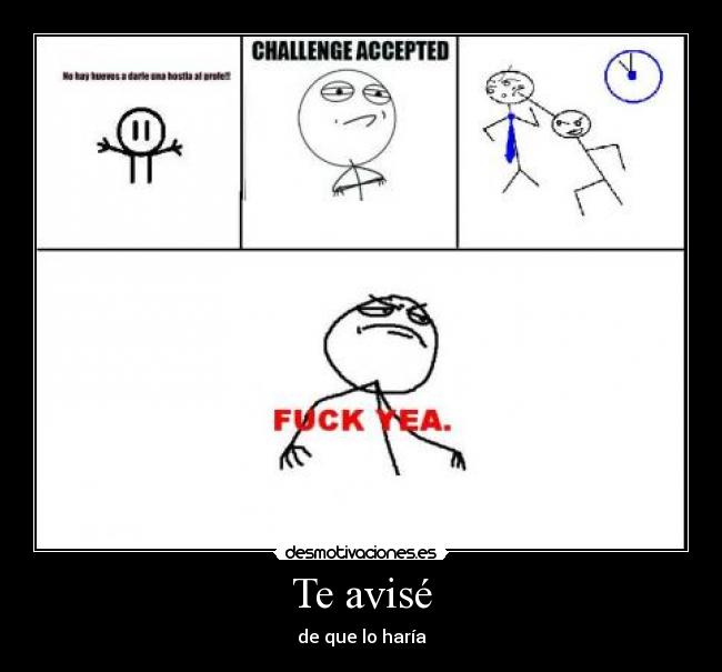 Te avisé - de que lo haría