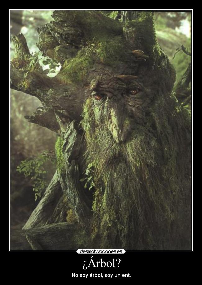 ¿Árbol? - No soy árbol, soy un ent.