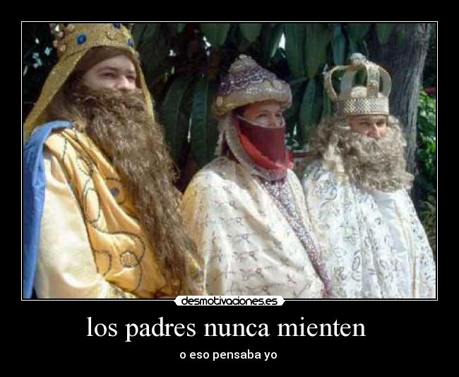 los padres nunca mienten - o eso pensaba yo