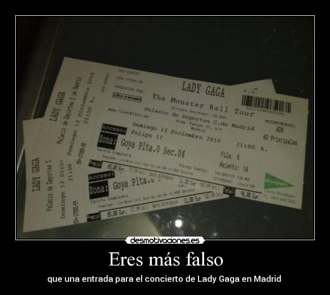 Eres más falso - que una entrada para el concierto de Lady Gaga en Madrid