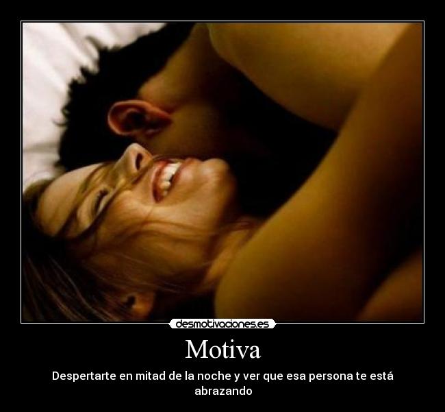 Motiva - Despertarte en mitad de la noche y ver que esa persona te está abrazando
