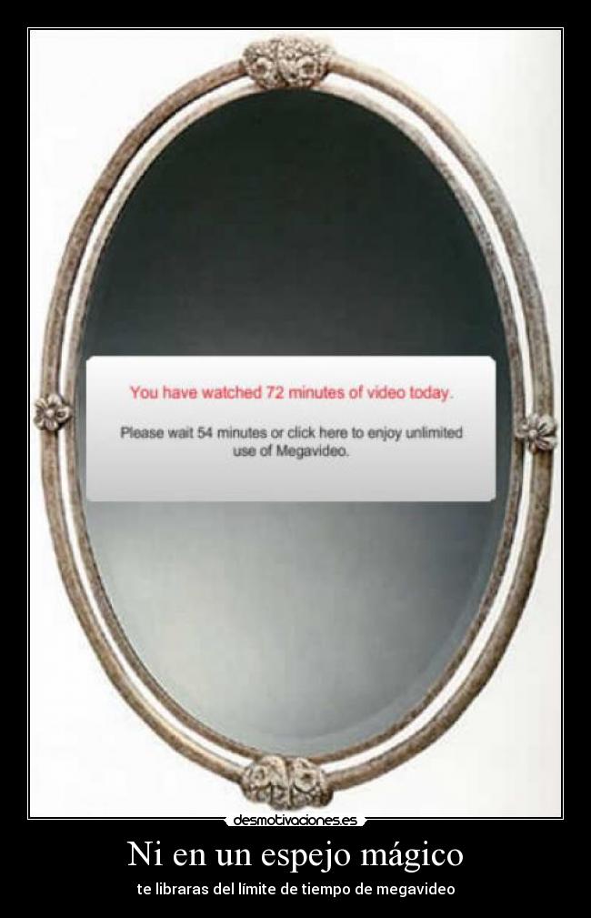 Ni en un espejo mágico - te libraras del límite de tiempo de megavideo