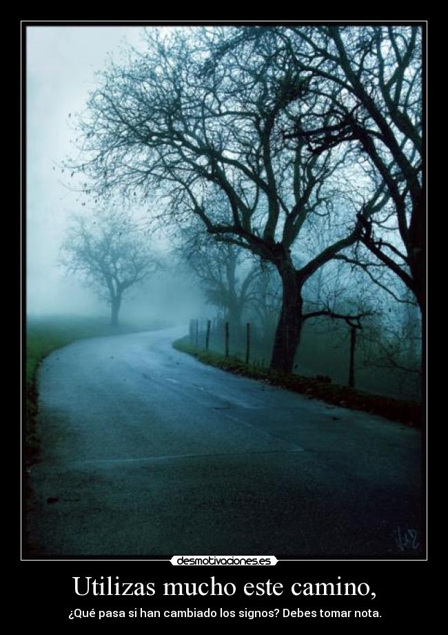 Utilizas mucho este camino, - ¿Qué pasa si han cambiado los signos? Debes tomar nota.
