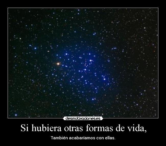 Si hubiera otras formas de vida, -