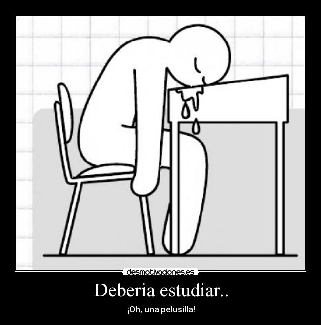 Deberia estudiar.. -