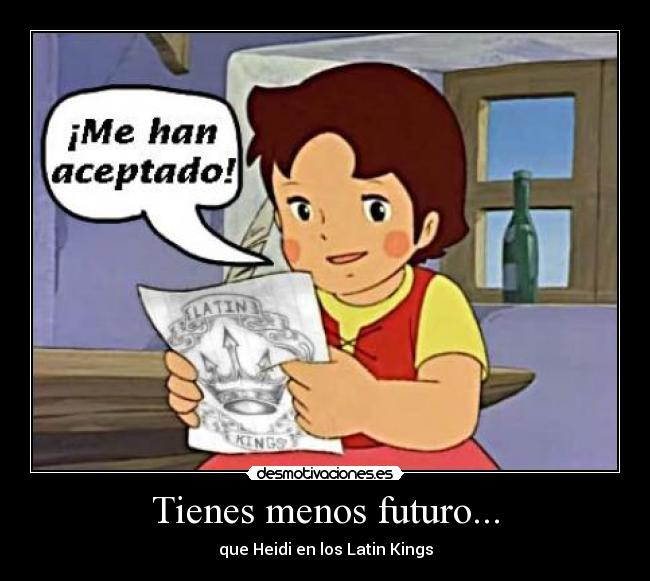 carteles heidi tienes menos futuro latin kings exageracion desmotivaciones