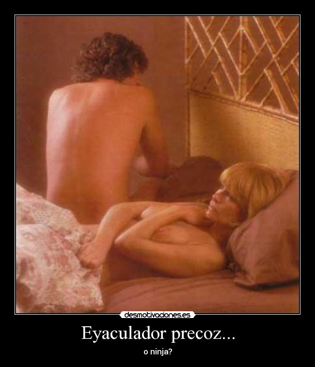 Eyaculador precoz... - o ninja?
