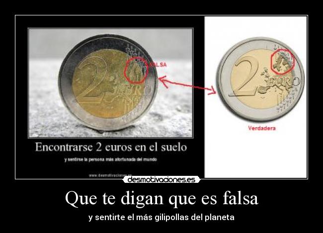 Que te digan que es falsa -