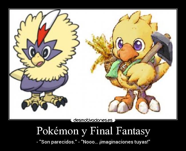 Pokémon y Final Fantasy - - Son parecidos. - Nooo... ¡imaginaciones tuyas!