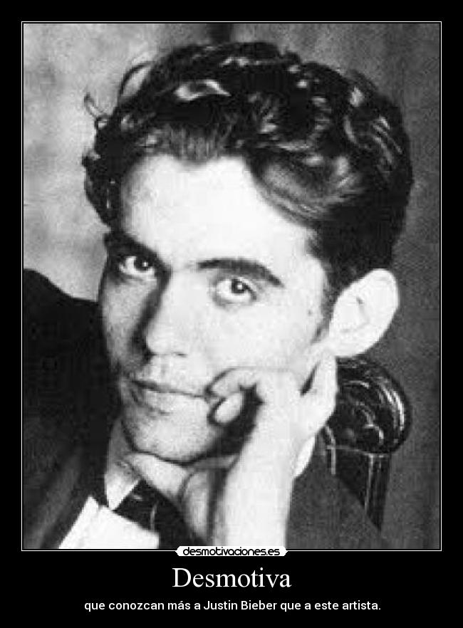 Desmotiva - que conozcan más a Justin Bieber que a este artista.