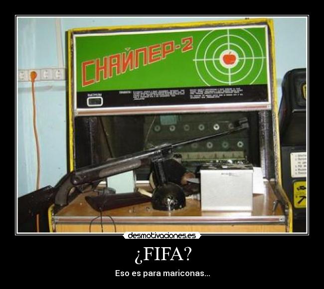 ¿FIFA? - Eso es para mariconas...