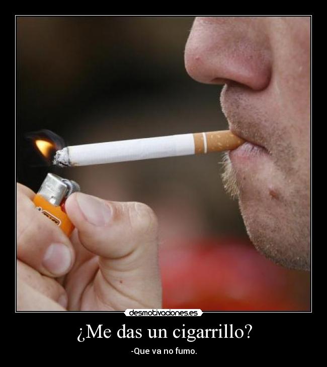 ¿Me das un cigarrillo? -